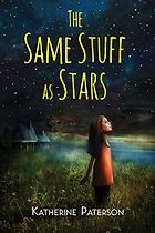 The Best Science-based Novels for Children - The Same Stuff As Stars by Katherine Paterson