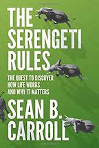 The Serengeti Rules: The Quest to Discover How Life Works and Why It Matters by Sean B Carroll The Serengeti Rules: The Quest to Discover How Life Works and Why It Matters by Sean B Carroll