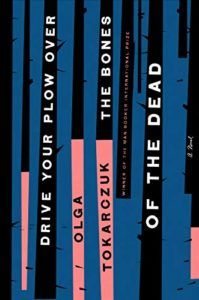The Best Novels in Translation: the 2019 Booker International Prize - Drive Your Plow Over the Bones of the Dead by Olga Tokarczuk, translated by Antonia Lloyd-Jones