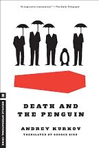 Death and the Penguin by Andrey Kurkov & translated by George Bird Death and the Penguin by Andrey Kurkov & translated by George Bird