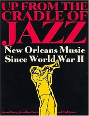 The best books on The Music of New Orleans - Up From the Cradle of Jazz by Jason Berry, Jonathan Foose and Tad Jones The best books on The Music of New Orleans - Up From the Cradle of Jazz by Jason Berry, Jonathan Foose and Tad Jones