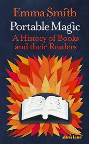 Portable Magic: A History of Books and Their Readers by Emma Smith Portable Magic: A History of Books and Their Readers by Emma Smith