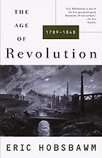 The best books on The Age of Revolution - The Age of Revolution: 1789-1848 by Eric Hobsbawm The best books on The Age of Revolution - The Age of Revolution: 1789-1848 by Eric Hobsbawm