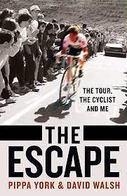 The Escape: The Tour, the Cyclist and Me by Pippa York & David Walsh The Escape: The Tour, the Cyclist and Me by Pippa York & David Walsh