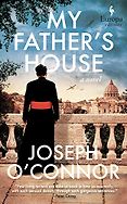 The Best Historical Fiction of 2024 - My Father's House: A Novel by Joseph O'Connor