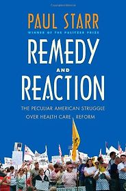 The best books on Healthcare Reform - Remedy and Reaction by Paul Starr