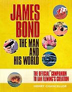 James Bond: The Man and His World by Henry Chancellor James Bond: The Man and His World by Henry Chancellor