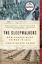 The Sleepwalkers: How Europe Went to War in 1914 by Christopher Clark The Sleepwalkers: How Europe Went to War in 1914 by Christopher Clark