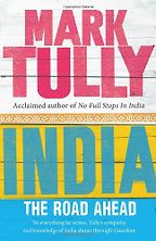 India the Road Ahead by Mark Tully India the Road Ahead by Mark Tully
