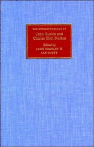 The Correspondence of John Ruskin and Charles Eliot Norton by Charles Eliot Norton