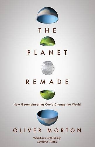 The best books on Energy Transitions - The Planet Remade by Oliver Morton