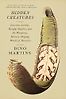 Hidden Creatures: Luscious Leeches, Bashful Botflies, and the Wondrous, History-Shaping World of Parasites by Dino Martins