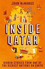 Inside Qatar: Hidden Stories from One of the Richest Nations on Earth by John McManus Inside Qatar: Hidden Stories from One of the Richest Nations on Earth by John McManus