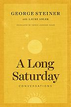 Best Humanist Books of 2017 - A Long Saturday: Conversations by George Steiner & Laura Adler Best Humanist Books of 2017 - A Long Saturday: Conversations by George Steiner & Laura Adler