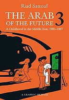 The Arab of the Future 3: A Childhood in the Middle East, 1985-1987 by Riad Sattouf The Arab of the Future 3: A Childhood in the Middle East, 1985-1987 by Riad Sattouf