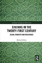 Xinjiang in the Twenty-First Century: Islam, Ethnicity and Resistance by Michael Dillon Xinjiang in the Twenty-First Century: Islam, Ethnicity and Resistance by Michael Dillon