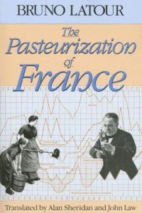 The best books on Scientists - The Pasteurization of France by Bruno Latour