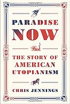 The best books on Utopia - Paradise Now: The Story of American Utopianism by Chris Jennings The best books on Utopia - Paradise Now: The Story of American Utopianism by Chris Jennings