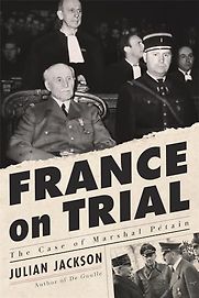 France on Trial: The Case of Marshal Pétain by Julian Jackson France on Trial: The Case of Marshal Pétain by Julian Jackson
