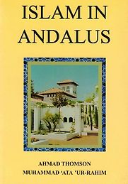 Islam in Andalus by Ahmad Thomson Islam in Andalus by Ahmad Thomson