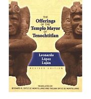 The Offerings of the Templo Mayor of Tenochtitlan by Leonardo Lopez Lujan The Offerings of the Templo Mayor of Tenochtitlan by Leonardo Lopez Lujan