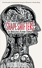 Shapeshifters: On Medicine & Human Change by Gavin Francis Shapeshifters: On Medicine & Human Change by Gavin Francis