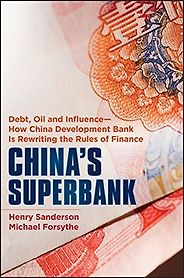 The best books on Geoeconomics - China's Superbank: Debt, Oil and Influence - How China Development Bank is Rewriting the Rules of Finance by Henry Sanderson & Michael Forsythe The best books on Geoeconomics - China's Superbank: Debt, Oil and Influence - How China Development Bank is Rewriting the Rules of Finance by Henry Sanderson & Michael Forsythe