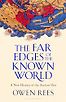 The Far Edges of the Known World: A New History of the Ancient Past by Owen Rees