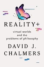 The Best Philosophy Books of 2022 - Reality+: Virtual Worlds and the Problems of Philosophy by David Chalmers