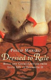 Dressed to Rule by Philip Mansel Dressed to Rule by Philip Mansel