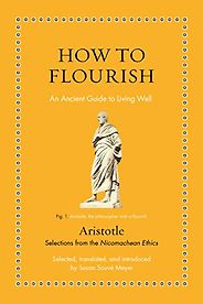Notable Nonfiction of Early Summer 2023 - How to Flourish: An Ancient Guide to Living Well by Aristotle & Susan Sauvé Meyer (translator) Notable Nonfiction of Early Summer 2023 - How to Flourish: An Ancient Guide to Living Well by Aristotle & Susan Sauvé Meyer (translator)