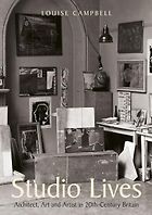 The best books on Artist Studios - Studio Lives: Architect, Art and Artist in 20th-Century Britain by Louise Campbell