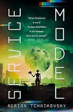 Service Model by Adrian Tchaikovsky Service Model by Adrian Tchaikovsky