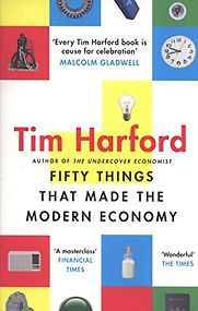 Fifty Things that Made the Modern Economy by Tim Harford