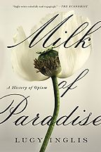 The Best History Books of 2018 - Milk of Paradise: A History of Opium by Lucy Inglis The Best History Books of 2018 - Milk of Paradise: A History of Opium by Lucy Inglis