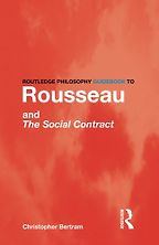 Rousseau and the Social Contract (Routledge Philosophy Guidebooks) by Chris Bertram Rousseau and the Social Contract (Routledge Philosophy Guidebooks) by Chris Bertram