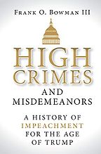 The best books on Impeachment - High Crimes and Misdemeanors: A History of Impeachment for the Age of Trump by Frank O. Bowman III The best books on Impeachment - High Crimes and Misdemeanors: A History of Impeachment for the Age of Trump by Frank O. Bowman III