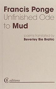Unfinished Ode to Mud by Francis Ponge Unfinished Ode to Mud by Francis Ponge