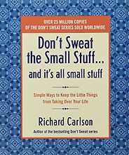 The best books on Overcoming Insecurities - Don't Sweat the Small Stuff by Richard Carlson The best books on Overcoming Insecurities - Don't Sweat the Small Stuff by Richard Carlson