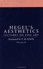 The Best Hegel Books - Aesthetics: Lectures on Fine Art Vol. II by G. W. F. Hegel & transl. Tom Knox The Best Hegel Books - Aesthetics: Lectures on Fine Art Vol. II by G. W. F. Hegel & transl. Tom Knox