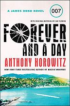 The Best Post-Fleming James Bond Books - Forever and a Day by Anthony Horowitz The Best Post-Fleming James Bond Books - Forever and a Day by Anthony Horowitz
