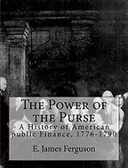 The Power of the Purse: A History of American Public Finance, 1776-1790 by E. James Ferguson The Power of the Purse: A History of American Public Finance, 1776-1790 by E. James Ferguson
