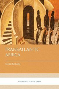 The best books on The History of Ghana - Transatlantic Africa by Kwasi Konadu