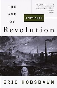 The best books on The Age of Revolution - The Age of Revolution: 1789-1848 by Eric Hobsbawm The best books on The Age of Revolution - The Age of Revolution: 1789-1848 by Eric Hobsbawm