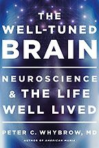 The best books on Emotion and the Brain - The Well-Tuned Brain: Neuroscience and the Life Well Lived by Peter C. Whybrow The best books on Emotion and the Brain - The Well-Tuned Brain: Neuroscience and the Life Well Lived by Peter C. Whybrow