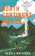 The Best Military Sci Fi Books - North Continent Ribbon by Ursula Whitcher The Best Military Sci Fi Books - North Continent Ribbon by Ursula Whitcher