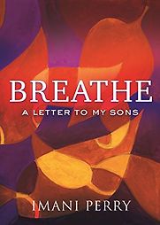 Breathe: A Letter to My Sons by Imani Perry Breathe: A Letter to My Sons by Imani Perry