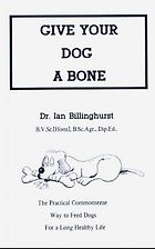 The best books on Dog Food - Give Your Dog a Bone by Ian Billinghurst