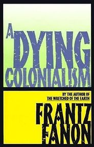 The Best Postcolonial Literature - A Dying Colonialism by Frantz Fanon The Best Postcolonial Literature - A Dying Colonialism by Frantz Fanon