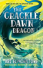 The Crackledawn Dragon by Abi Elphinstone The Crackledawn Dragon by Abi Elphinstone